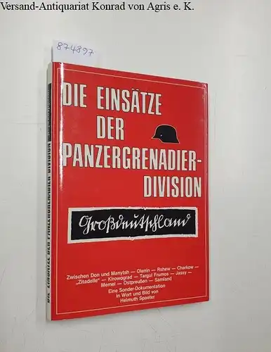 Spaeter, Helmuth: Die Einsätze der Panzergrenadier-Division Großdeutschland : eine Sonder-Dokumentation. 
