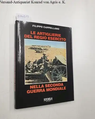 Cappellano, Filippo: Le artiglierie del regio esercito nella seconda guerra mondiale. 