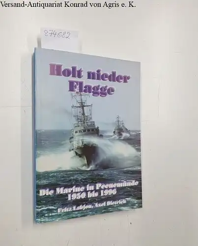 Labjon, Fritz und Axel Dietrich: Holt nieder Flagge : die Marine in Peenemünde von 1950 bis 1996. 