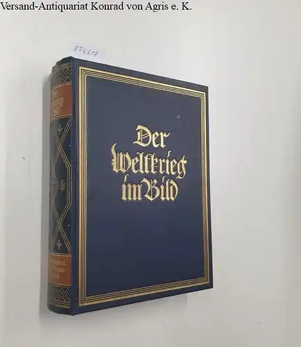 Beumelburg, Werner (Mitwirkender): Der Weltkrieg im Bild. Frontaufnahmen aus den Archiven der Entente. 