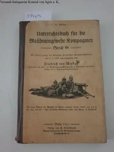 Merkatz, Friedrich von (Hrsg.): Unterrichtsbuch für die Maschinengewehr-Kompagnien : Gerät 08. 
