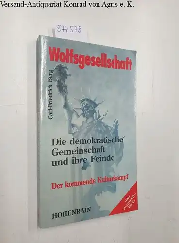 Berg, Carl-Friedrich: Wolfsgesellschaft : die demokratische Gemeinschaft und ihre Feinde ; der kommende Kulturkampf. 