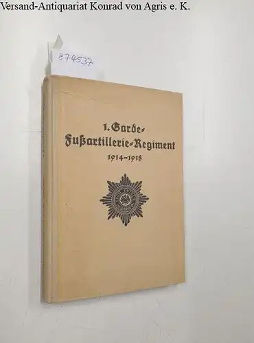 Berendt, Richard von: Das 1. Garde-Fußartillerie-Regiment im Weltkrieg. 