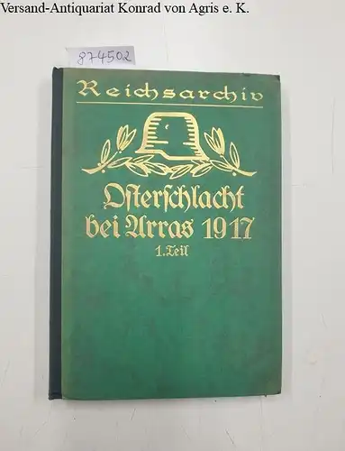 Reichsarchiv (Hrsg.): Die Osterschlacht bei Arras 1917 : I. Teil: Zwischen Lens und Scarpe 
 Schlachten des Weltkriegs in Einzeldarstellungen : Band 28. 