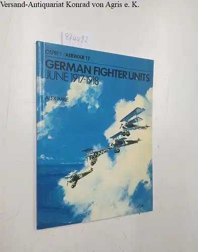 Imrie, Alex: German Fighter units: June 1917-1918 
 (= Airwar 17). 
