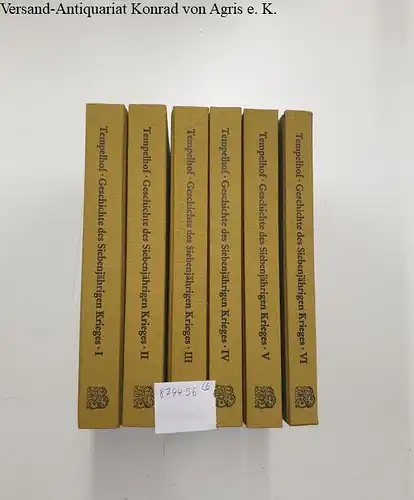 Tempelhof, Georg Friedrich von: Geschichte des Siebenjährigen Krieges in Deutschland zwischen dem Könige von Preußen und der Kaiserin Königin mit ihren Alliierten [6 Bände komplett]. 