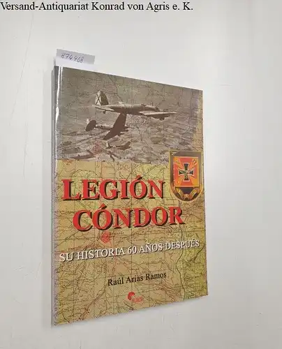 Arias Ramos, Raúl: Legión Cóndor 
 Su historia 60 anos después. 