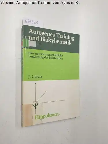 Garcia, J: Autogenes Training und Biokybernetik. Eine naturwissenschaftliche Fundierung des Psychischen. 