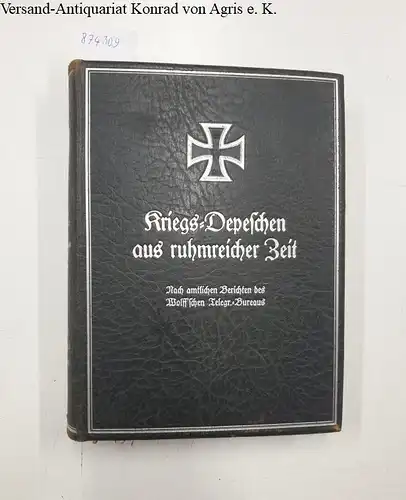 o.A: Kriegs-Depeschen aus ruhmreicher Zeit - Band II: Februar 1915 bis Juli 1915 
 Nach amtlichen Berichten des Wolff'schen Telegr.-Bureaus. 