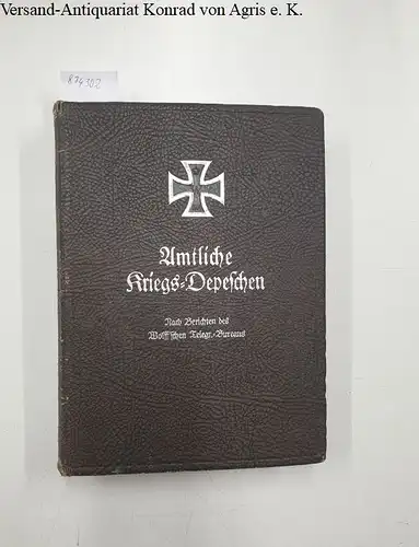 o.A: Amtliche Kriegs-Depeschen - Band V: August 1916 bis Januar 1917 
 Nach Berichten des Wolff'schen Telegr.-Bureaus. 