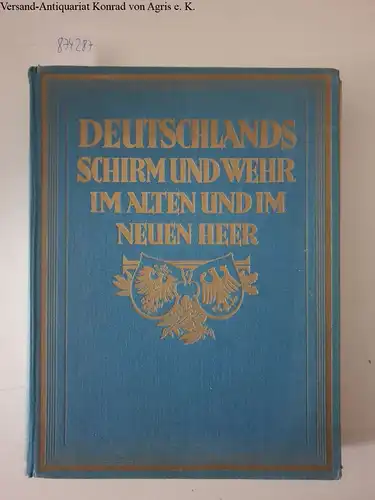 Lezius, Martin: Deutschlands Schirm und Wehr im alten und im neuen Heer - Das alte und das neue Heer. Die Überlieferung der Reichswehr. Ein Denkmal deutscher Größe. 