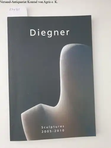 Diegner, Karl-Heinz, Jean-Philippe Pernot (Fotos) Brice Toul (Fotos) u. a: Diegner : Sculptures 2005-2010. 