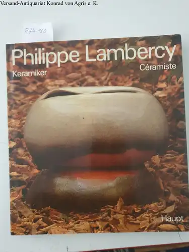 Schneider, Alfred (Hrsg.): Philippe Lambercy. Keramiker - céramiste. 