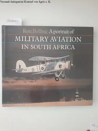 Belling, Ron: A Portrait Of Military Aviation In South Africa. 