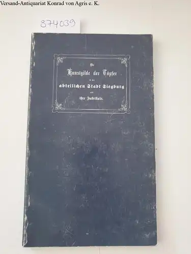 Dornbusch, J. B: Die Kunstgilde der Töpfer in der abteilichen Stadt Siegburg und ihre Fabrikate. 