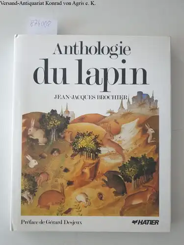 Brochier, Jean-Jacques und Gérard Desjeux: Anthologie du lapin
 Préface de Gérard Desjeux. 