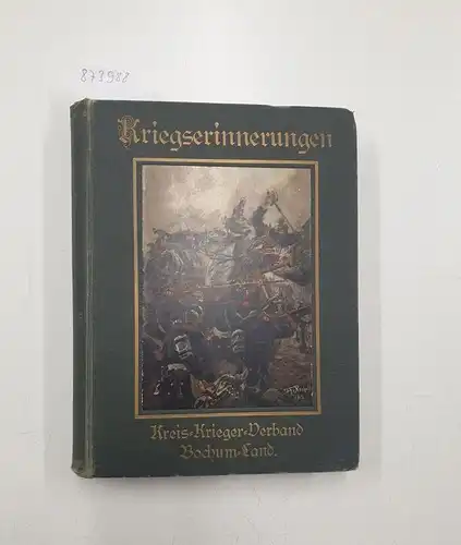 Kreis-Krieger-Verband Bochum-Land, (Herausgeber): Kriegserinnerungen der Veteranen des Kreis-Krieger-Verbandes Bochum-Land. 