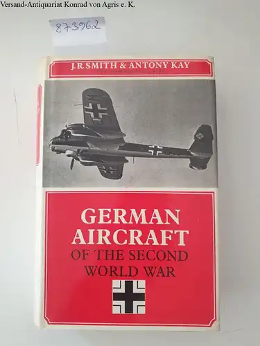 Smith, J. Richard and Antony L. Kay: German Aircraft Of the Second World War. 