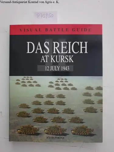 Porter, David: Das Reich Division at Kursk: 12 July 1943 (Visual Battle Guide). 