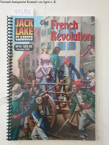 Jack Lake Productions (Hrsg.): The French Revolution ( Jack Lake classics, W14)
 The illustrated story of the French Revolution. 