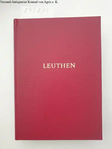 Theodor, Rehtwisch: Leuthen. Blätter der Erinnerung an den großen König und das Jahr 1757. Neudruck der Ausgabe Leipzig 1907. 