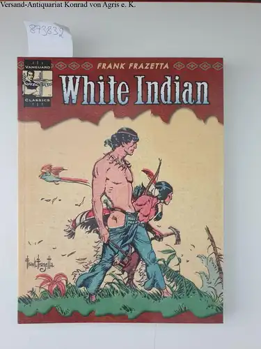 Frazetta, Frank and Ray Krank: Complete Frazetta White Indian (Vanguard Frazetta Classics). 
