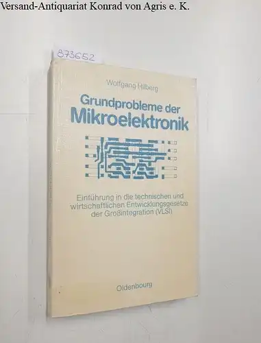 Hilberg, Wolfgang: Grundprobleme der Mikroelektronik. Einführung in die technischen und wirtschaftlichen Entwicklungsgesetze der Grossintegration (VLSI). 