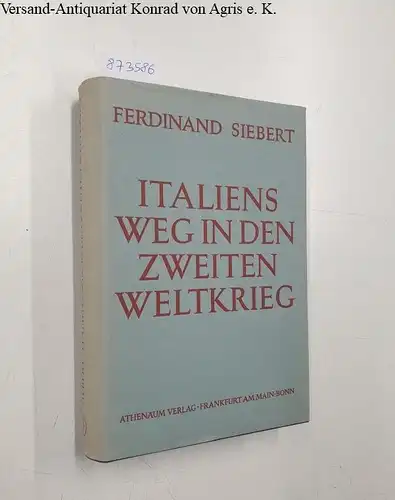 Siebert, Ferdinand: Italiens Weg in den Zweiten Weltkrieg. 