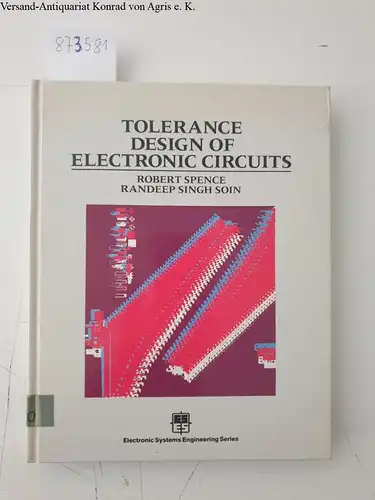 Spence, Robert and Randeep Singh Soin: Tolerance Design of Electronic Circuits (Electronic Systems Engineering Series). 