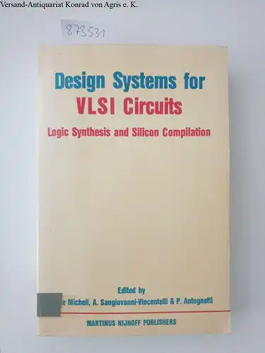 DeMicheli, Giovanni, Alberto L. Sangiovanni-Vincentelli and P. Antognetti: Design Systems for VLSI Circuits: Logic Synthesis and Silicon Compilation (NATO Science Series E:, 136, Band 136). 