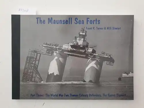 Turner, Frank R. and Will Stewart: The Maunsell Sea Forts - Part Three
 The World War Two Thames Estuary Defenders, The Human Element. 