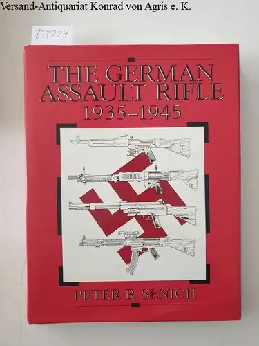 Senich, Peter R: German Assault Rifle: 1935-1945. 