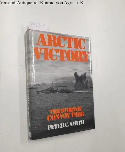 Smith, Peter C: Arctic Victory: Story of Convoy PQ18. 