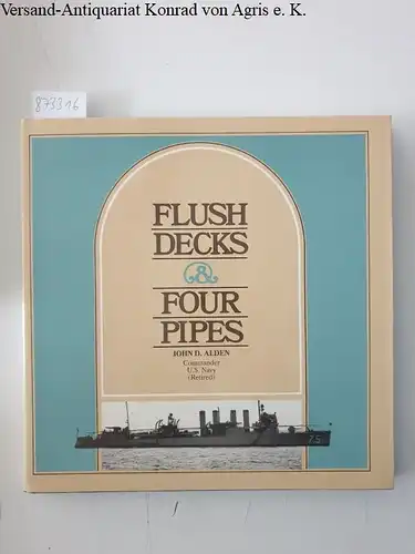 Alden, John D: Flush Decks and Four Pipes. 