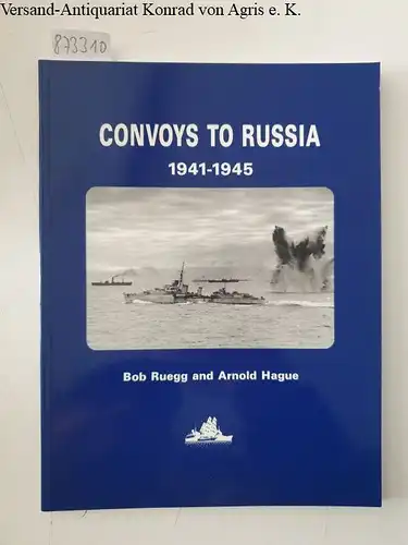 Ruegg, Bob and Arnold Hague: Convoys to Russia: Allied Convoys and Naval Surface Operations in Arctic Waters, 1941-45. 