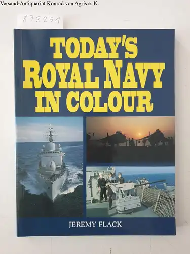 Flack, Jeremy and Jeremy Flack: Today's Royal Navy in Colour. 