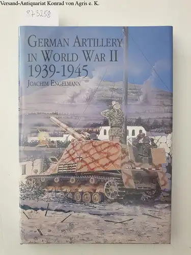 Engelmann, Joachim: German Artillery in World War II 1939-1945 (Schiffer Military History). 