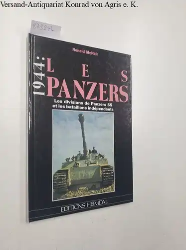 McNair, Ronald: Les Panzers: 1944 : Les divisions de Panzers SS et les bataillons indépendants. 