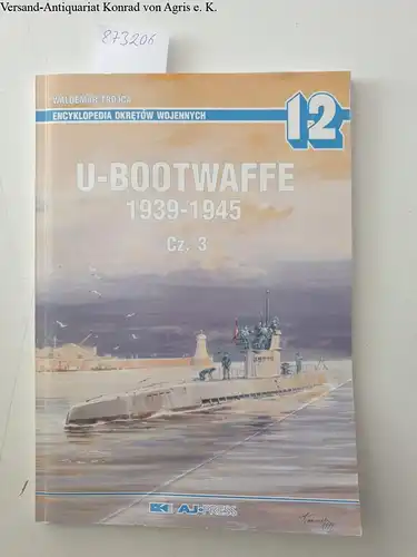 Trojca, Waldemar: U-Bootwaffe 1939 - 1945; Teil: Cz. 3
 Encyklopedia okreÌtów wojennych ; 11. 