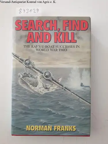 Franks, Norman: Search, Find and Kill: Coastal Command's U-Boat Successes in World War Two. 