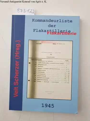 Scherzer, Veit (Hrsg.): Kommandeurliste der Flakartillerie : 1945. 