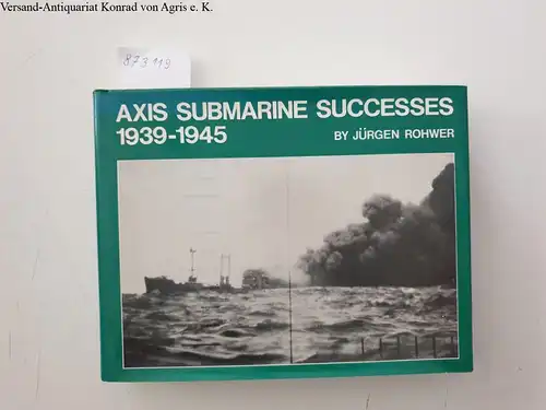 Rohwer, Jürgen: Axis Submarine Successes 1939-45. 