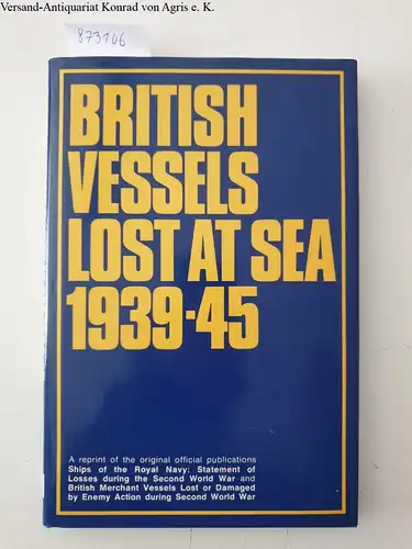 Controller of Her Majesty's Stationery Office: British Vessels Lost at Sea 1939-45 
 A reprint of the original offical publications Ships of the Royal Navy: Statement of Losses during the Second World War and British Merchant Vessels Lost or Damaged by En