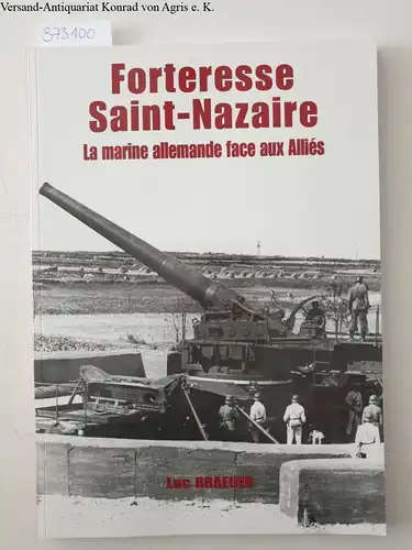 Braeuer, Luc: Forteresse Saint-Nazaire : La marine allemande face aux Alliés. 