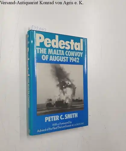 Smith, Peter C: Pedestal: Malta Convoy of August 1942. 
