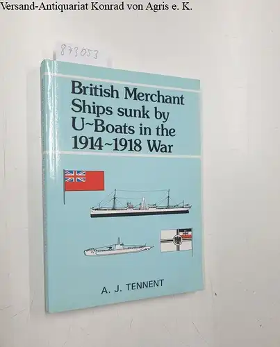 Tennent, A.J: British Merchant Ships Sunk by U-boats in the 1914-18 War. 
