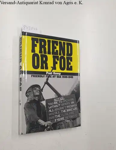 Kemp, Paul: Friend or Foe: Friendly Fire at Sea 1939-1945. 