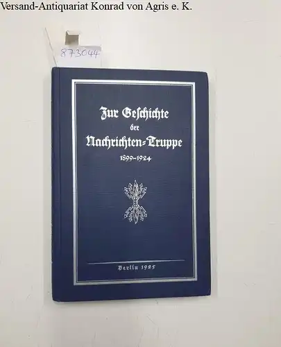 Thiele, Fritz: Zur Geschichte der Nachrichten-Truppe : 1899-1924 : Band 1 (alles erschienene). 