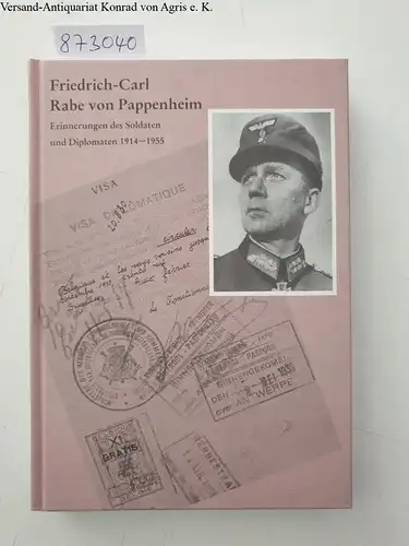 Rabe von Pappenheim, Friedrich-Carl: Erinnerungen des Soldaten und Diplomaten 1914-1955 
 Soldatenschicksale des 20. Jahrhunderts als Geschichtsquelle : Band 8. 