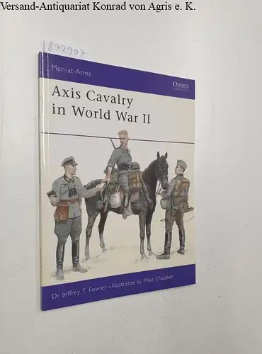 Fowler, Jeffrey and Mike Chappell: Axis Cavalry in World War II (Men-at-Arms, Band 361). 